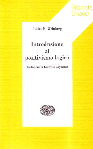 Introduzione al positivismo logico di Julius R. Weinberg edito da Einaudi
