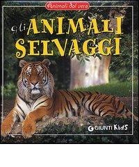 Gli animali selvaggi edito da Giunti Editore
