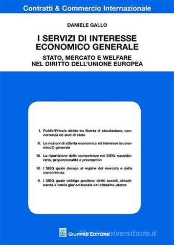 I servizi di interesse economico generale. Stato, mercato e welfare nel diritto dell'Unione europea di Daniele Gallo edito da Giuffrè