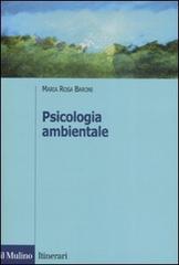 Psicologia ambientale di M. Rosa Baroni edito da Il Mulino