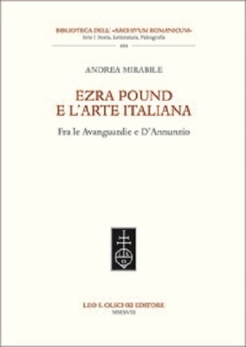 Ezra Pound e l'arte italiana. Fra le Avanguardie e D'Annunzio di Andrea Mirabile edito da Olschki