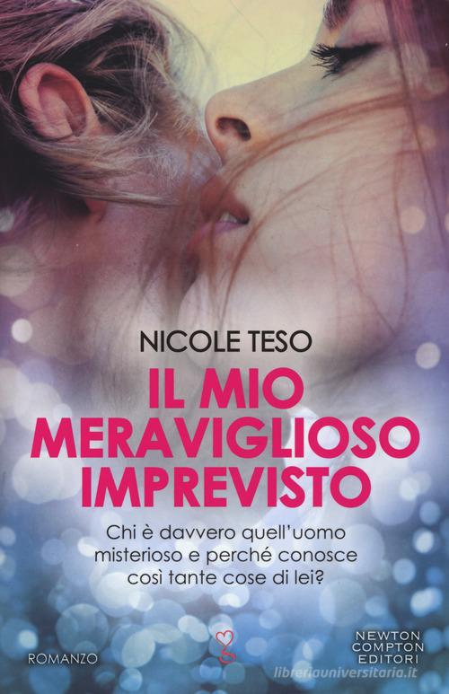 Il mio meraviglioso imprevisto di Nicole Teso edito da Newton Compton Editori