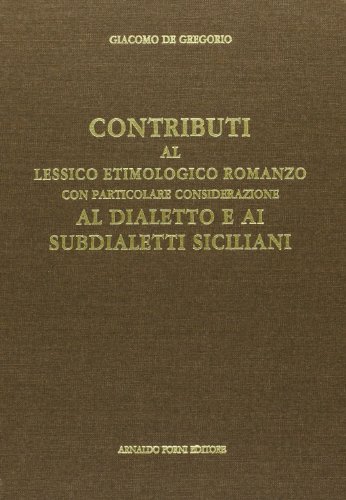 Contributo al lessico etimologico romanzo con considerazione ai subdialetti siciliani (rist. anast. 1920) di Giacomo De Gregorio edito da Forni