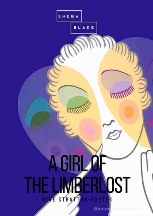 A girl of the Limberlost di Gene Stratton-Porter edito da StreetLib
