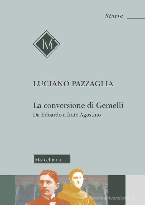 La conversione di Gemelli. Da Edoardo a frate Agostino di Luciano Pazzaglia edito da Morcelliana