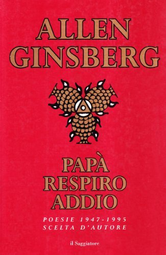 Papà respiro addio. Poesie scelte (1947-1995) di Allen Ginsberg edito da Il Saggiatore