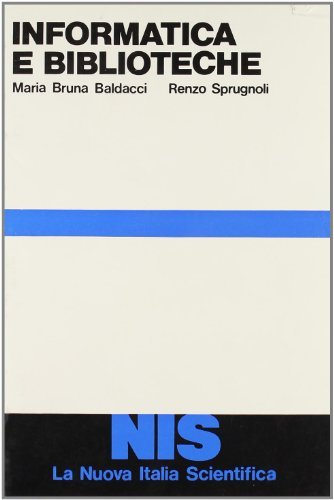 Informatica e biblioteche. Automazione dei servizi informativi bibliotecari di M. Bruna Baldacci, Renzo Sprugnoli edito da Carocci