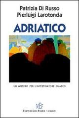 Adriatico. Un mistero per l'investigatore Guasco di Patrizia Di Russo, Pierluigi Larotonda edito da L'Autore Libri Firenze