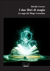 I due libri di magia. La saga del mago Cornelius di Davide Cecere edito da Gruppo Albatros Il Filo