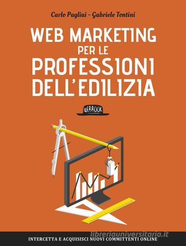 Web Marketing per le professioni dell'edilizia di Carlo Pagliai, Gabriele Tontini edito da Flaccovio Dario
