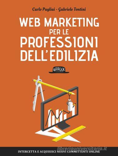Web Marketing per le professioni dell'edilizia di Carlo Pagliai, Gabriele Tontini edito da Flaccovio Dario