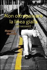 Non oltreppassare la linea gilla di Massimo Marsella edito da Aletti