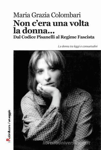 Non c'era una volta la donna... di Maria Grazia Colombari edito da Robin