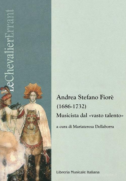 Andrea Stefano Fiorè (1686-1732). Musicista dal «vasto talento» edito da LIM