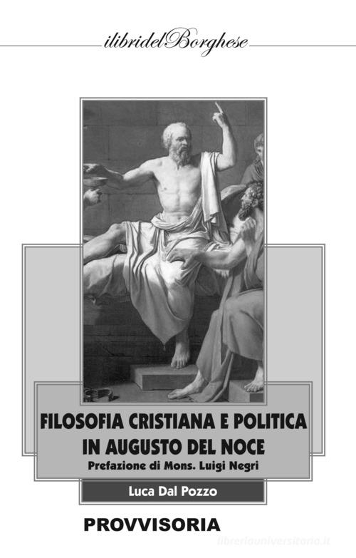 Filosofia cristiana e politica in Augusto Del Noce di Luca Dal Pozzo edito da Casa Editrice Pagine