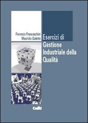 Esercizi di gestione industriale della qualità di Fiorenzo Franceschini, Maurizio Galetto edito da CELID