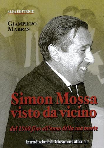 Simon Mossa visto da vicino. Dal 1960 fino all'anno della sua morte di Giampiero Marras edito da Alfa Editrice