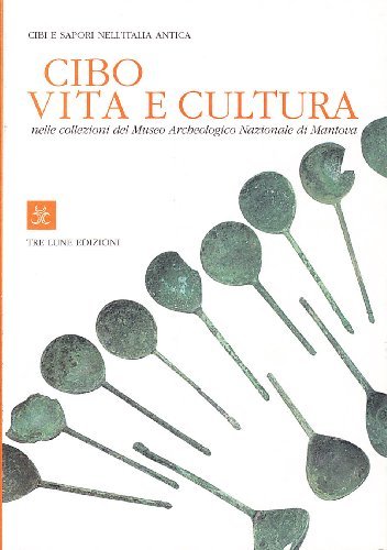 Cibo, vita e cultura. Cibo e sapori nell'Italia antica. Testo inglese a fronte. Ediz. illustrata edito da Tre Lune