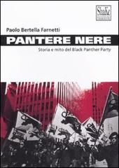 Pantere nere. Storia e mito del Black Panther Party di Paolo Bertella Farnetti edito da ShaKe