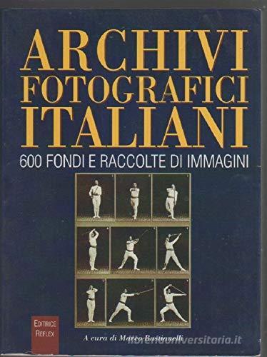 Archivi fotografici italiani. 600 fondi e raccolte di immagini edito da Reflex
