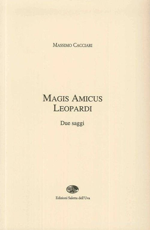 Magis amicus Leopardi di Massimo Cacciari edito da Saletta dell'Uva