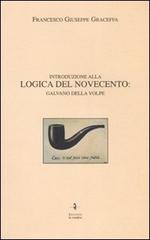 Introduzione alla logica del Novecento: Galvano Della Volpe di Francesco G. Graceffa edito da La Rondine Edizioni