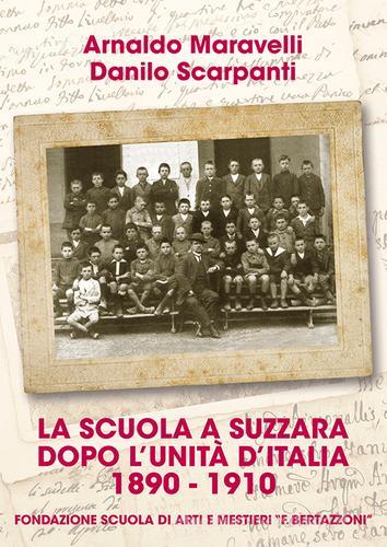 La scuola a Suzzara dopo l'unità d'Italia 1890-1910 di Arnaldo Maravelli, Danilo Scarpanti edito da Easycolor