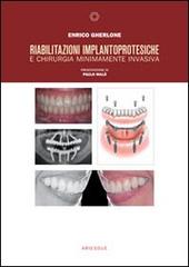 Riabilitazioni implantoprotesiche e chirurgia minimamente invasiva di Enrico F. Gherlone edito da Ariesdue
