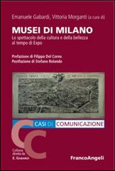 Musei di Milano. Lo spettacolo della cultura e della bellezza al tempo di Expo edito da Franco Angeli