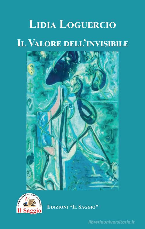 Libro Il valore dell'invisibile di Lidia Loguercio di Edizioni Il Saggio