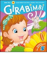 Girabimbi. 5 anni. Per la Scuola materna di Emma Valli edito da Klee Book