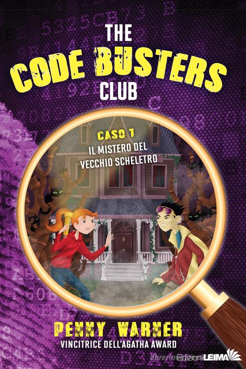Il mistero del vecchio scheletro. The Code Busters Club di Penny Warner edito da LEIMA Edizioni