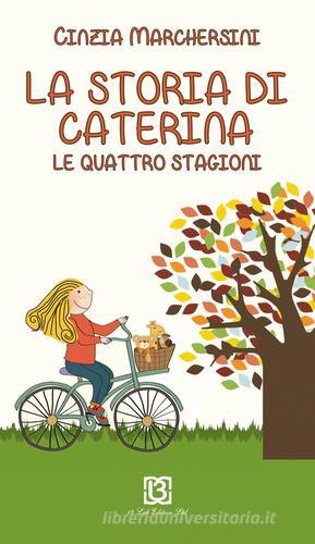 La storia di Caterina. Le 4 stagioni di Cinzia Marchesini edito da 13Lab Edition