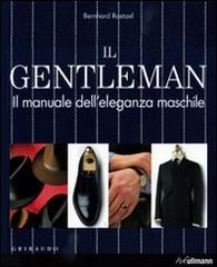 Il gentleman. Il manuale dell'eleganza maschile di Bernhard Roetzel edito da Gribaudo