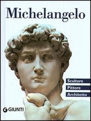Michelangelo. Scultore, pittore, architetto di Elena Capretti edito da Giunti Editore