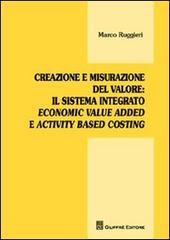 Creazione e misurazione del valore. Il sistema integrato economic value added e activity based costing di Marco Ruggieri edito da Giuffrè