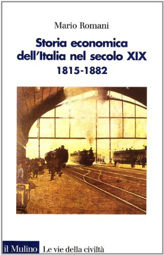 Storia economica dell'Italia nel secolo XIX (1815-1882) di Mario Romani edito da Il Mulino