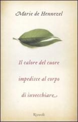 Il calore del cuore impedisce al corpo di invecchiare di Marie de Hennezel edito da Rizzoli