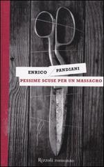 Pessime scuse per un massacro. Un romanzo de «Les italiens» di Enrico Pandiani edito da Rizzoli