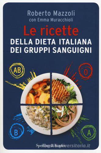 Le ricette della dieta italiana dei gruppi sanguigni di Roberto Mazzoli, Emma Muracchioli edito da Sperling & Kupfer