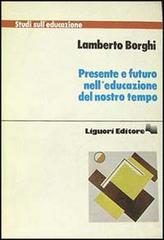 Presente e futuro nell'educazione del nostro tempo di Lamberto Borghi edito da Liguori