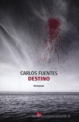 Destino di Carlos Fuentes edito da Il Saggiatore