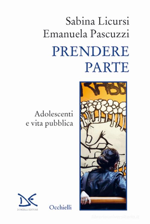 Prendere parte. Adolescenti e vita pubblica di Sabina Licursi, Emanuela Pascuzzi edito da Donzelli