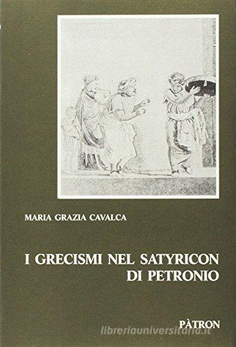 I grecismi nel Satyricon di Petronio di M. Grazia Cavalca edito da Pàtron