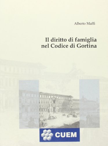 Il diritto di famiglia nel codice di Gortina di Alberto Maffi edito da CUEM