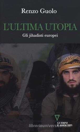 L' ultima utopia. Gli jihadisti europei di Renzo Guolo edito da Guerini e Associati