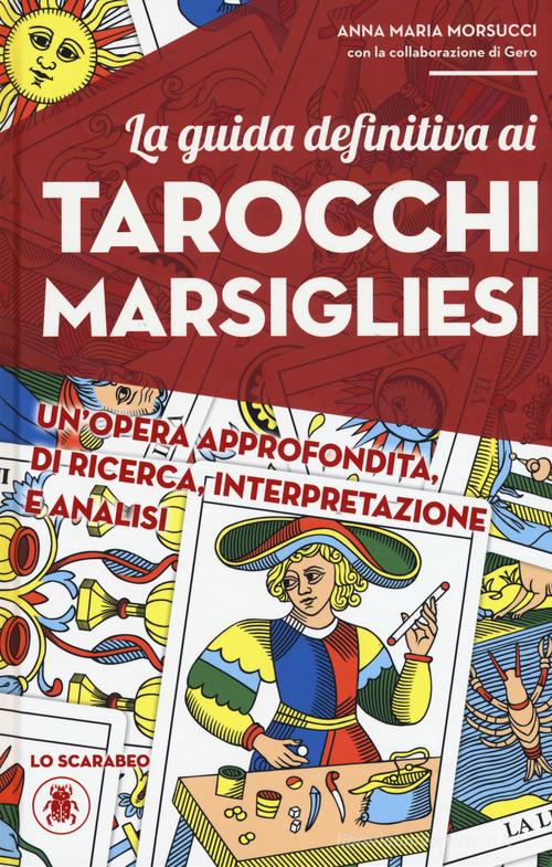 La guida definitiva ai tarocchi marsigliesi di Anna Maria Morsucci, Gero edito da Lo Scarabeo