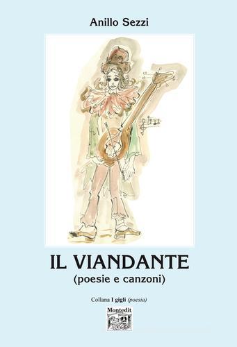 Il viandante (poesie e racconti) di Anillo Sezzi edito da Montedit