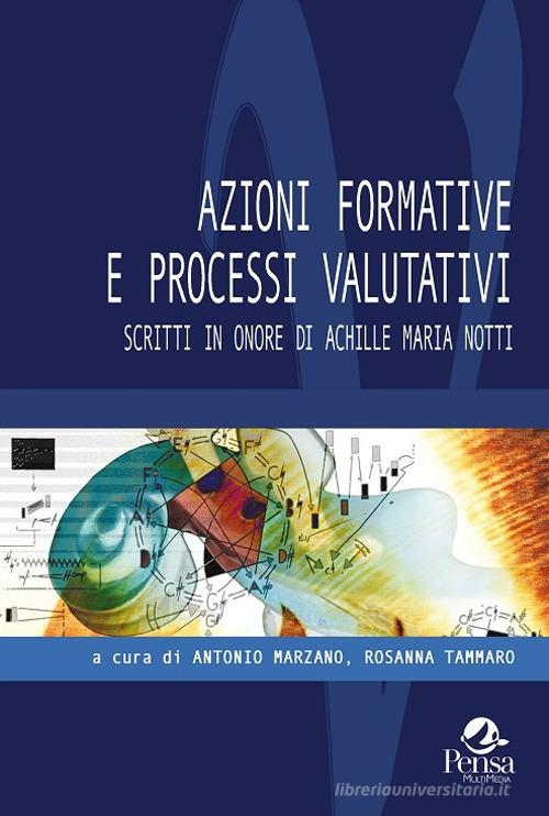 Azioni formative e processi valutativi. Scritti in onore di Achille Maria Notti edito da Pensa Multimedia