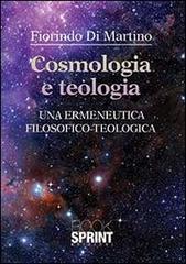 Cosmologia e teologia. Una ermeneutica filosofico-teologica di Fiorindo Di Martino edito da Booksprint
